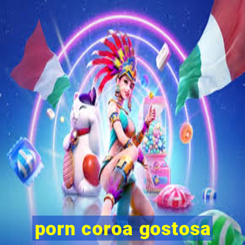 porn coroa gostosa